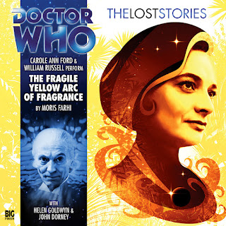 Cover image for The Fragile Yellow Arc of Fragrance: Barbara (Jacqueline Hill)'s face in a stylized golden rendition looking out. On the left is a vertical banner with the face of the First Doctor. Text reads 'DOCTOR WHO; THELOSTSTORIES; Carole Ann Ford & William Russell Perform: The Fragile Yellow Arc of Fragrance; by Moris Farhi; with Helen Goldwyn and John Dorney'.