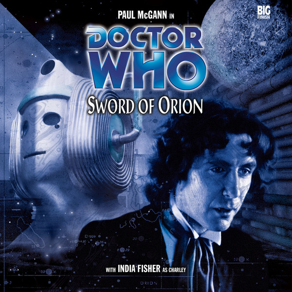 Cover image for Sword of Orion: the Eighth Doctor (Paul McGann)'s face superimposed on a star-map background, looking down; next to a Cyberman's head, looking up. Also visible is a moon and some piping. The image is deep blue in tone. Text reads: Paul McGann in DOCTOR WHO; Sword of Orion; with India Fisher as Charley'.